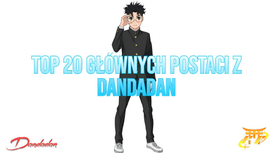 Top 20 głównych postaci z Dandadan